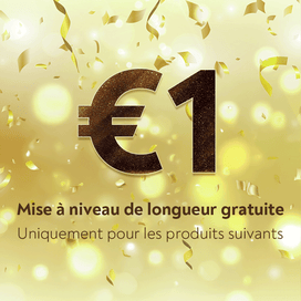 €1 Mise à niveau de longueur gratuite (Uniquement pour les produits suivants)
